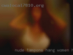 Nude tampons hang women horny bumsen from New Jersey.